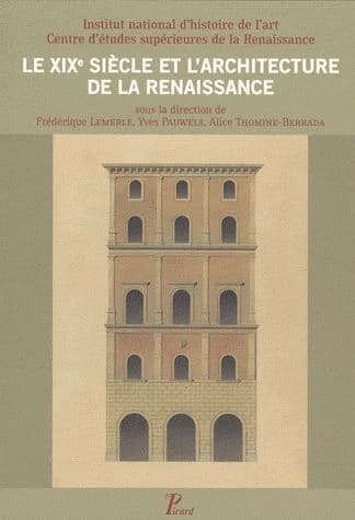 Le XIXe siècle et l'architecture de la Renaissance : [colloque international, Tours et Blois, 30 mai-1er juin 2007]