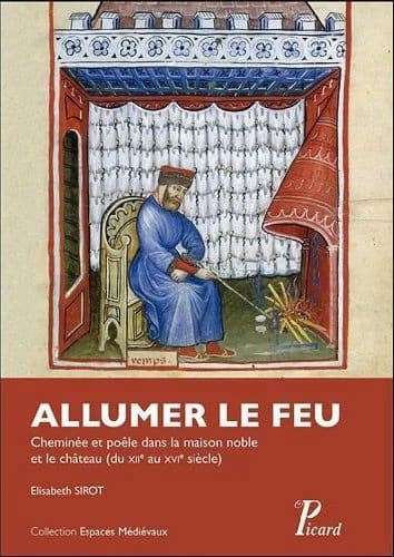 Allumer le feu : cheminée et poêle dans la maison noble et au château du XIIe au XVIe siècle