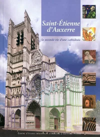 Saint-Étienne d'Auxerre : la seconde vie d'une cathédrale : 7 ans de recherches pluridisciplinaires et internationales