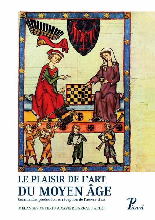 Le plaisir de l'art du Moyen âge : commande, production et réception de l'oeuvre d'art : mélanges offerts à Xavier Barral I Altet