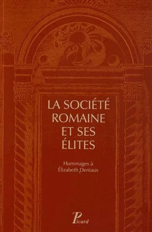 La société romaine et ses élites : hommages à Élizabeth Deniaux