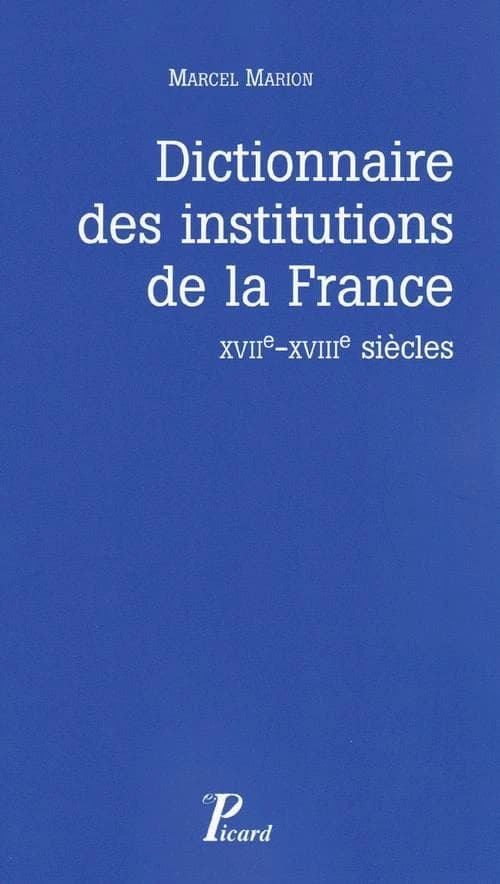 Dictionnaire des institutions de la France ; XVIIe-XVIIIe siècles