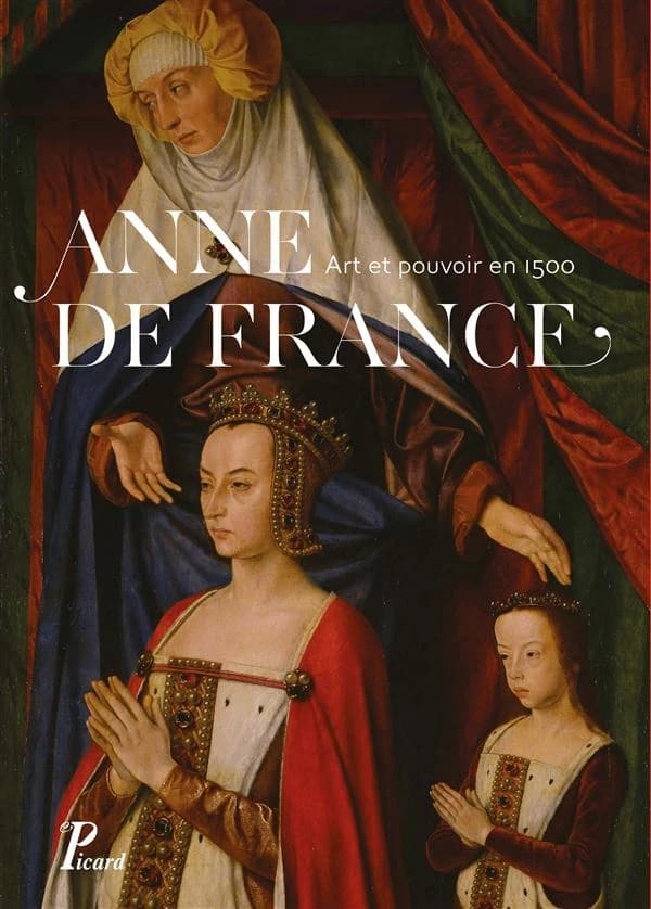 Anne de France : art et pouvoir en 1500 : actes du colloque, 30-31 mars 2012