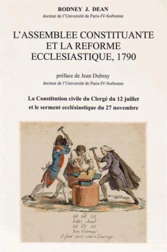L'Assemblée constituante et la réforme ecclesiastique, 1790 ; contitution civile du clergé du 12 juillet et le serment ecclésiastique du 27 novembre