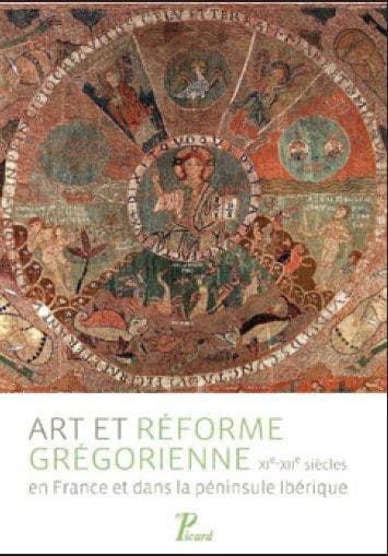 Art et réforme grégorienne en France et dans la pénisule Ibérique : [actes du colloque, Université de Lausanne, octobre 2012]