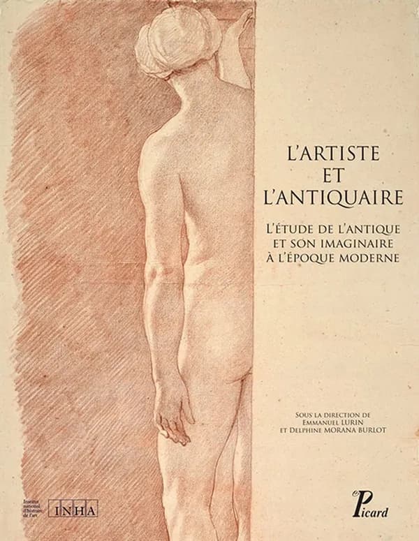 L'artiste et l'antiquaire : l'étude de l'antique et son imaginaire à l'époque moderne : [actes du colloque tenu à Paris, 2014]