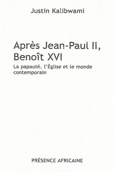Après Jean-Paul II, Benoît XVI : la papauté, l'Église et le monde contemporain : réflexions d'un Africain, au premier anniversaire de l'élection de Benoît XVI