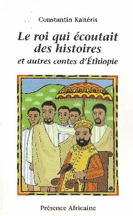 Le roi qui écoutait des histoires : et autres contes d'Éthiopie