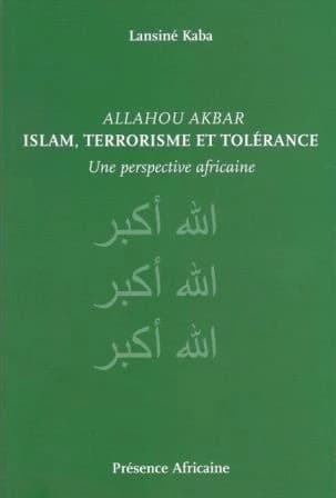 Allahou Akbar : islam, terrorisme et tolérance : une perspective africaine