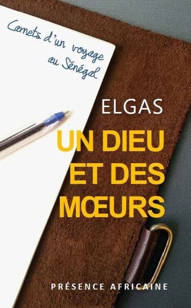 Un dieu et des moeurs : carnets d'un voyage au Sénégal : récit