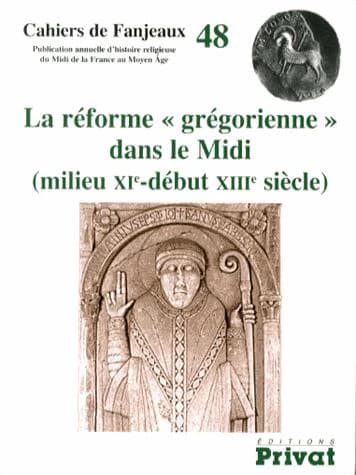 La réforme grégorienne dans le Midi, milieu XIe-début XIIIe siècle