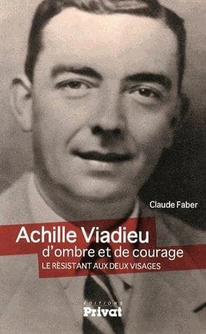 Achille Viadieu, d'ombre et de courage : le résistant aux deux visages ; suivi par Un livre ne dit jamais tout