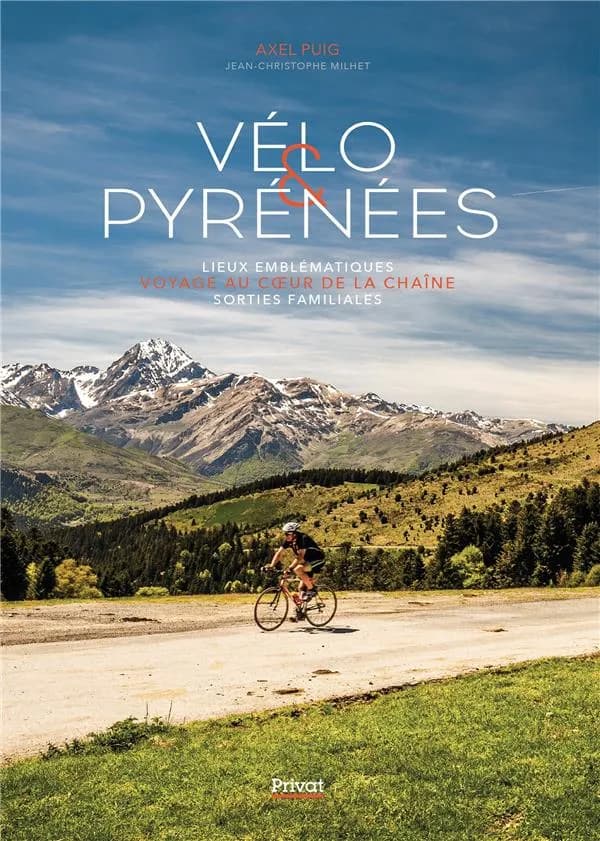 Vélo & Pyrénées : lieux emblématiques, voyage au coeur de la chaîne, sorties familiales