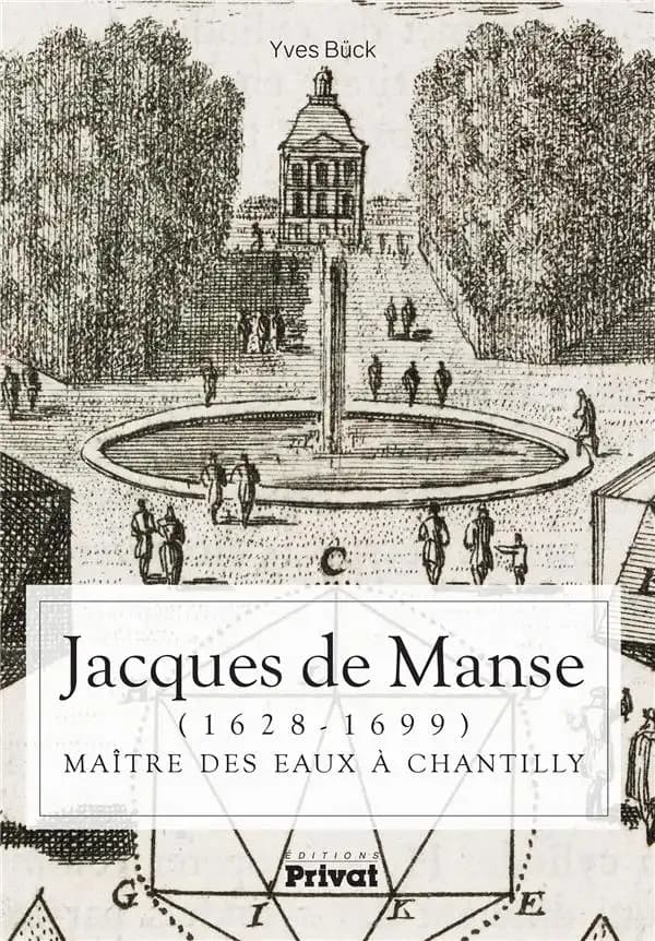 Jacques de Manse, 1628-1699 : maître des eaux à Chantilly