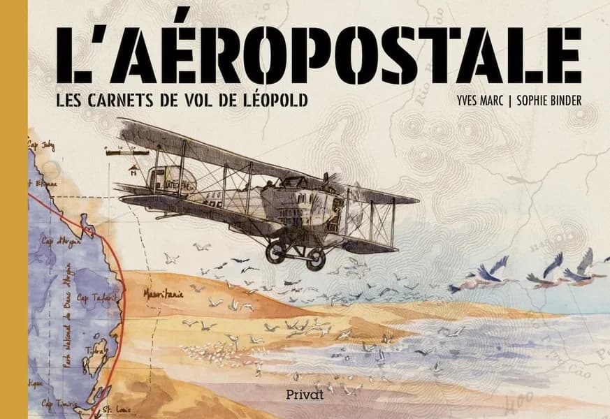 L'aéropostale : les carnets de vols de Léopold ([Nouvelle éd.]) textes, Yves Marc ; dessins, Sophie Binder