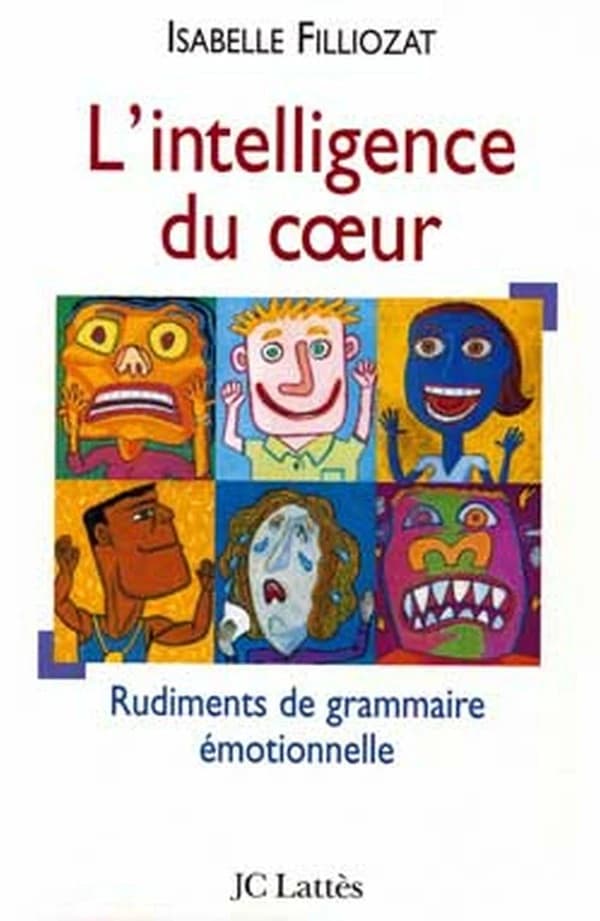 L'intelligence du coeur : rudiments de grammaire émotionnelle