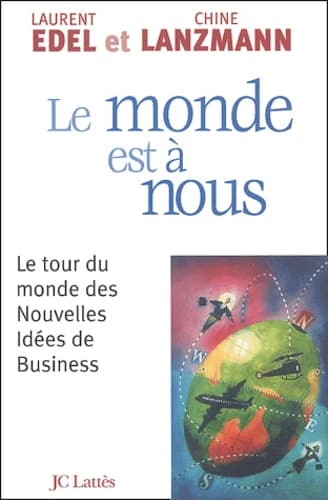 Le monde est à nous : le tour du monde des nouvelles idées de business