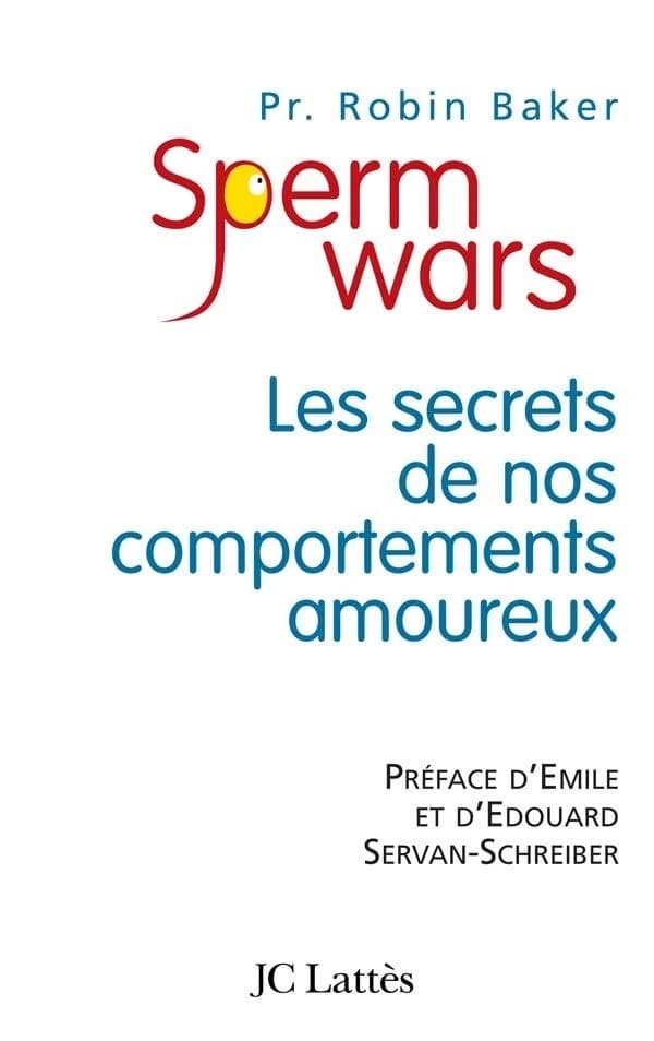Sperm wars : les secrets de nos comportements amoureux (Éd. augmentée) Robin Baker ; traduit de l'anglais (Grande-Bretagne) par Nicole Alexandre ; préface d'Édouard et Émile Servan-Schreiber