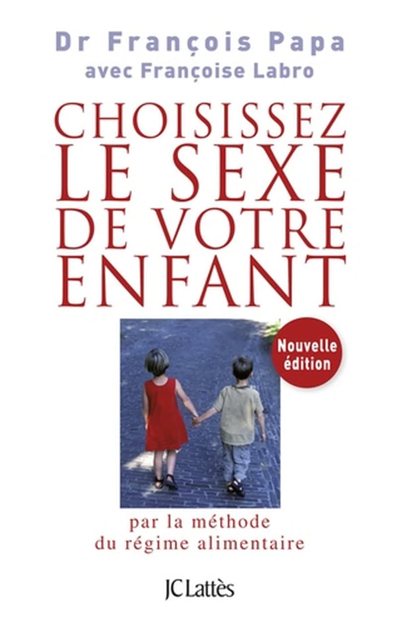 Choisissez le sexe de votre enfant : par la méthode du régime alimentaire ([Nouvelle éd.]) Dr François Papa avec Françoise Labro
