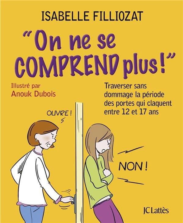 On ne se comprend plus ! : traverser sans dommage la période des portes qui claquent entre 12 et 17 ans