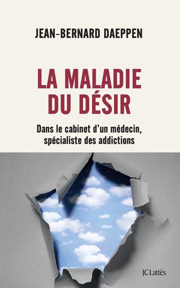 La maladie du désir : dans le cabinet d'un médecin spécialiste des addictions