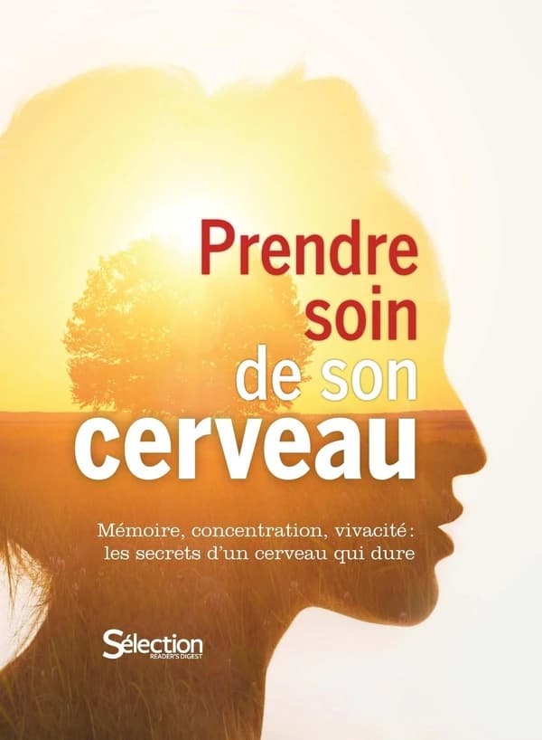 Prendre soin de son cerveau : mémoire, concentration, vivacité : les secrets d'un cerveau qui dure