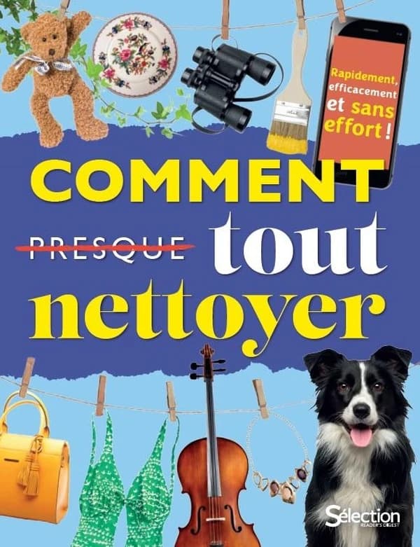 Comment presque tout nettoyer : rapidement, efficacement et pour longtemps
