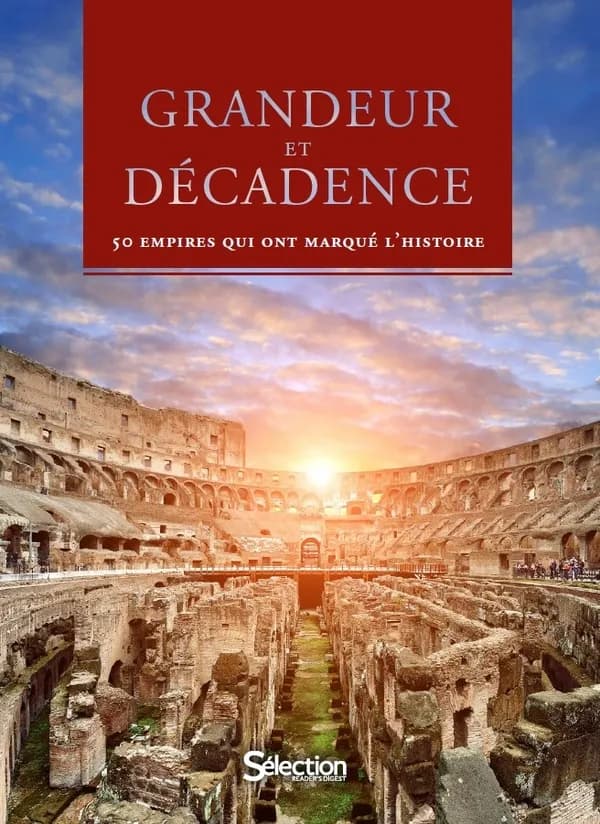 Grandeur et décadence : 50 empires qui ont marqué l'histoire