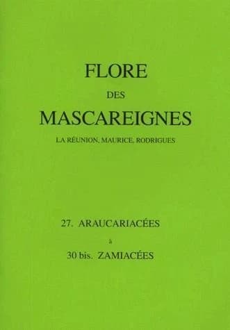 Flore des Mascareignes. 27-30 bis, Araucariacées à Zamiacées : la Réunion, Maurice, Rodrigues