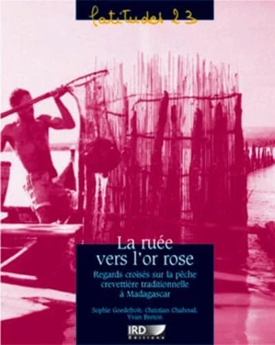 La ruée vers l'or rose : regards croisés sur la pêche crevettière traditionnelle à Madagascar