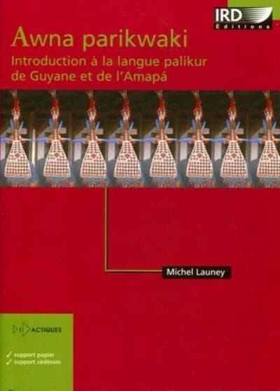 Awna parikwaki : introduction à la langue palikur de Guyane et de l'Amapá