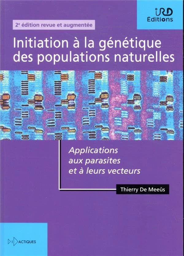 Initiation à la génétique des populations naturelles : application aux parasites et à leurs vecteurs (2e édition revue et augmentée) Thierry de Meeûs