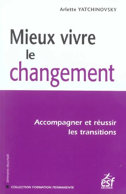 Mieux vivre le changement : accompagner et réussir les transitions