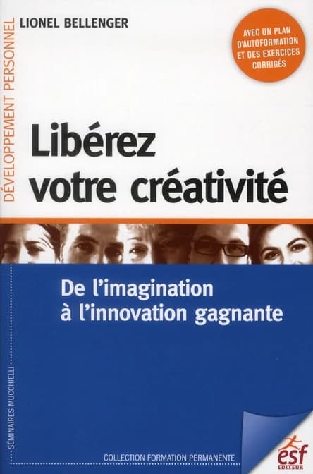 Libérez votre créativité ; de l'imagination à l'innovation gagnante
