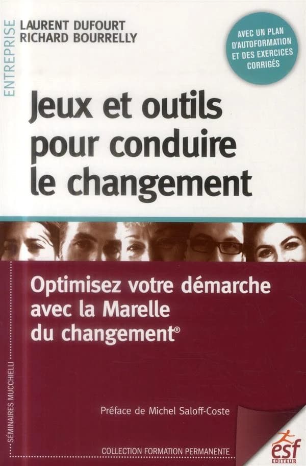 Jeux et outils pour conduire le changement : optimisez votre démarche avec la Marelle du changement® (2e éd. actualisée et augmentée) Laurent Dufourt, Richard Bourrelly ; préface de Michel Saloff-Coste
