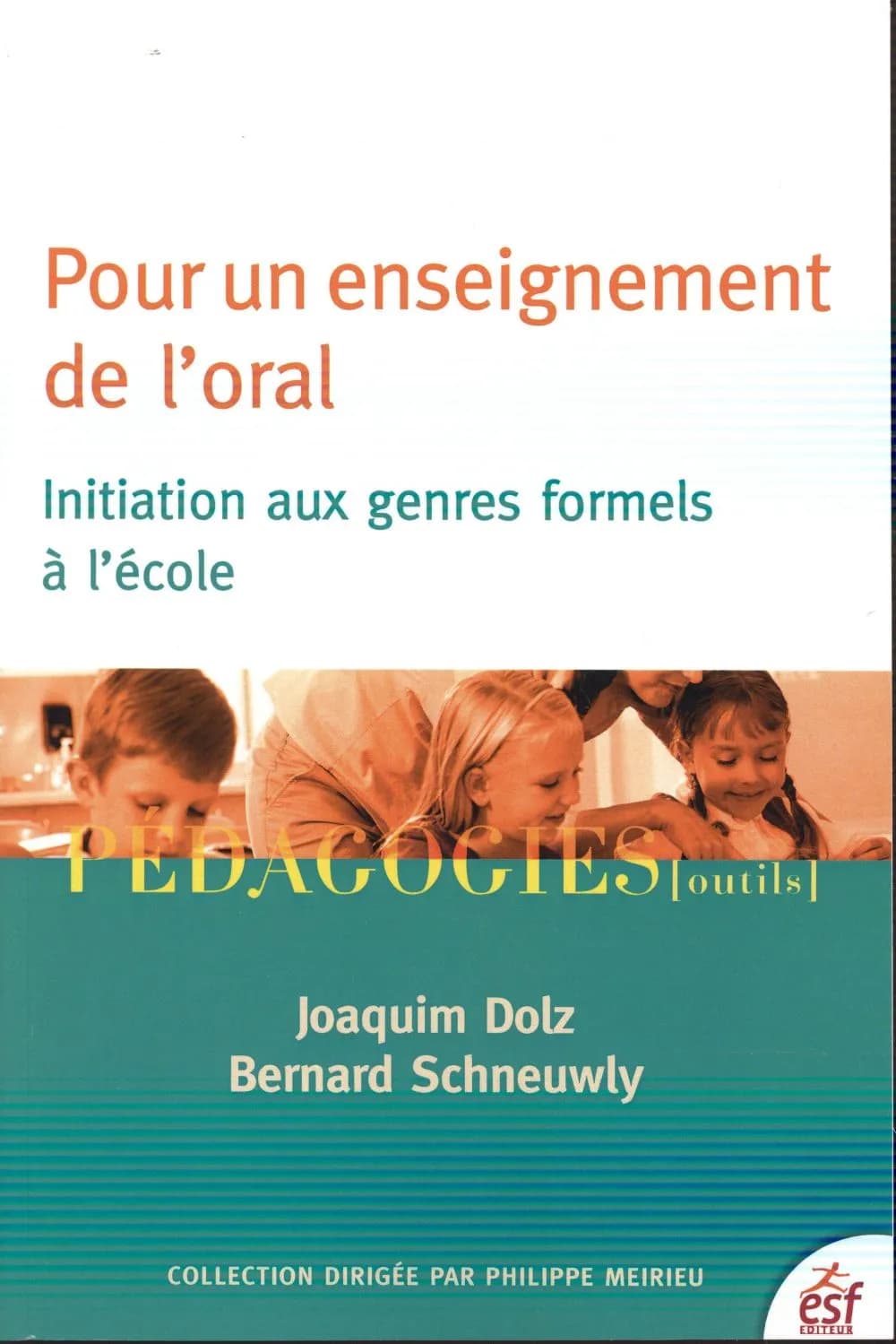 Pour un enseignement de l'oral : initiation aux genres formels à l'école (6e éd.) Joaquim Dolz et Bernard Schneuwly ; avec la collaboration de Jean-François de Pietro, Janine Dufour, Serge Erard... [et al.]