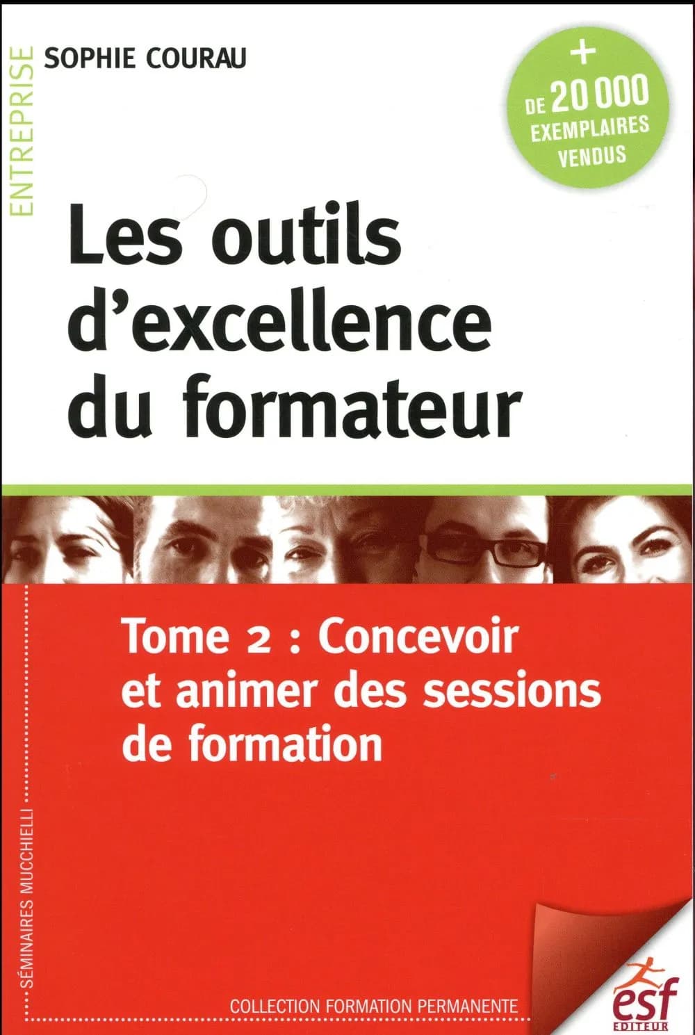 Les outils d'excellence du formateur. Tome 2, Concevoir et animer des sessions de formation (12e éd.) Sophie Courau