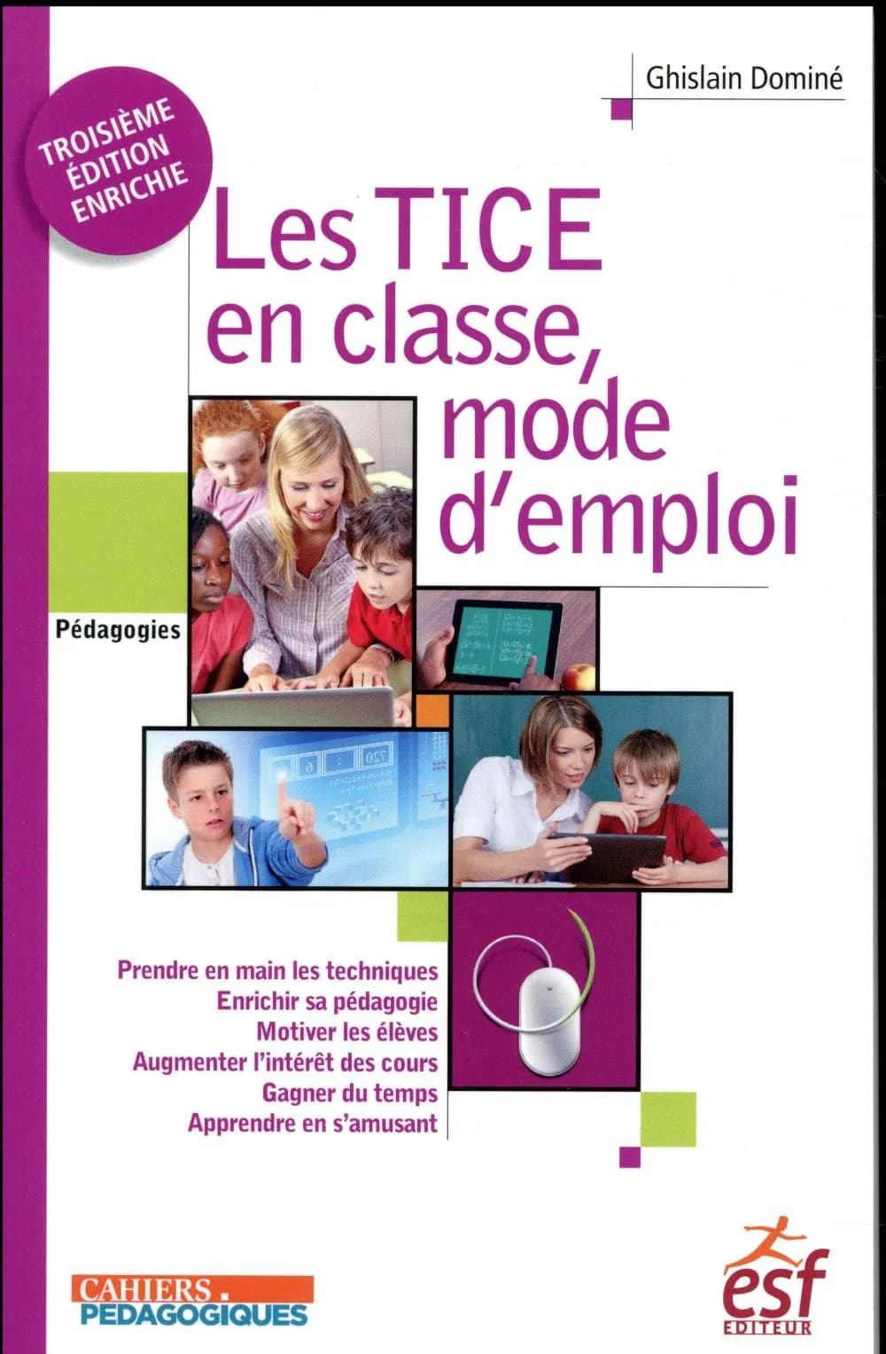 Les TICE en classe, mode d'emploi (3e éd. enrichie) Ghislain Dominé