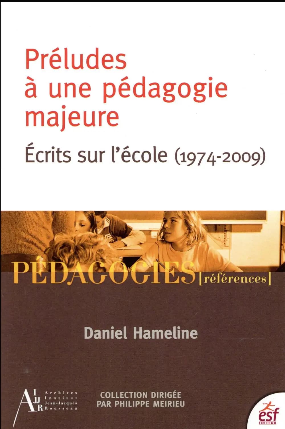 Préludes à une pédagogie majeure : préfaces et postfaces, 1974-2009