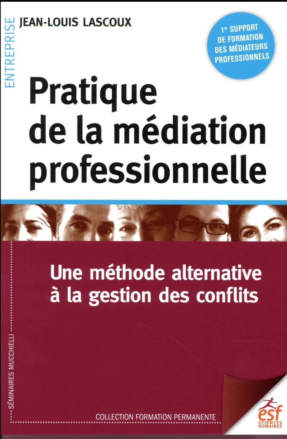 Pratique de la médiation professionnelle : une méthode alternative à la gestion des conflits (8e éd. actualisée 2017) Jean-Louis Lascoux