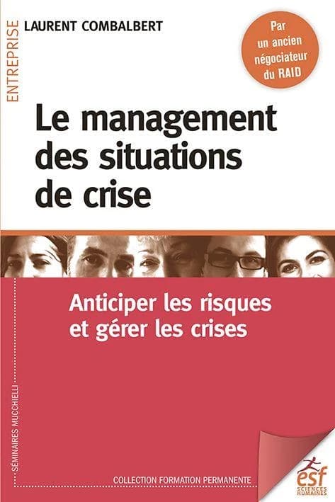 Le management des situations de crise : anticiper les risques et gérer les crises (4e éd. 2018) Laurent Combalbert