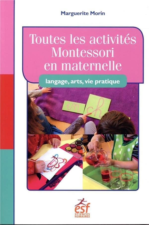Toutes les activités Montessori en maternelle : langage, arts, vie pratique