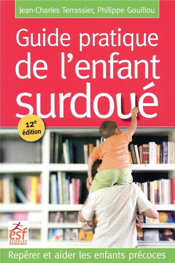 Guide pratique de l'enfant surdoué : repérer et aider les enfants précoces (12e éd. mise à jour) Jean-Charles Terrassier, Philippe Gouillou