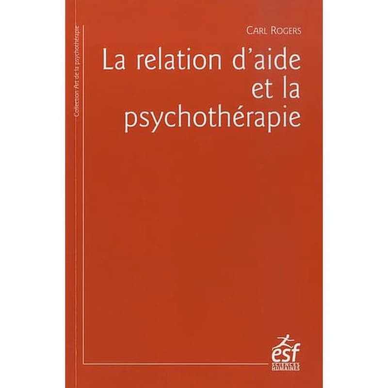 La relation d'aide et la psychothérapie (20e éd. 2019) Carl Rogers ; traduit en français par J.-P. Zigliara