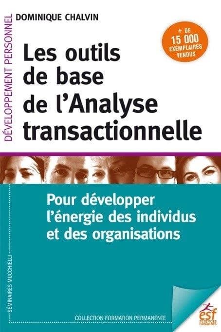 Les outils de base de l'analyse transactionnelle : pour développer l'énergie des individus et des organisations (13e éd. 2019) Dominique Chalvin