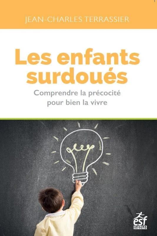 Les enfants surdoués : comprendre la précocité pour bien la vivre (13e éd. 2020, intégralement remaniée) Jean-Charles Terrassier