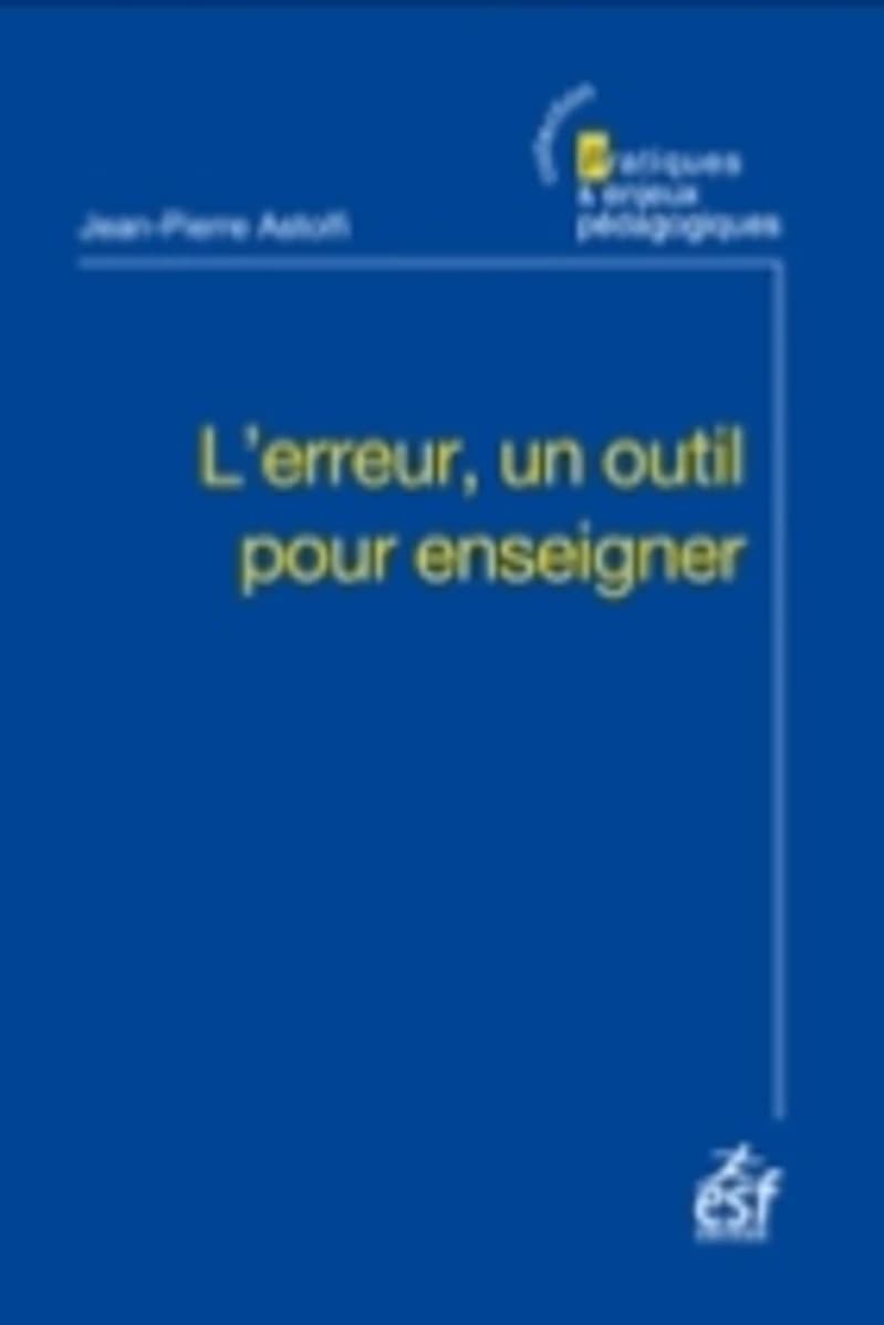 L'erreur, un outil pour enseigner (13e éd.) Jean-Pierre Astolfi