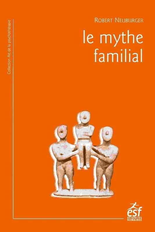 Le mythe familial (7e éd.) Robert Neuburger