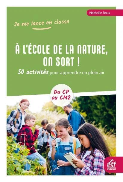 À l'école de la nature, on sort ! : 50 activités pour apprendre en plein air