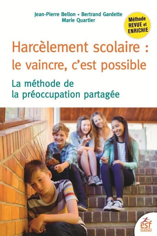 Harcèlement scolaire, le vaincre, c'est possible : la méthode de la préoccupation partagée (3e éd., actualisée et enrichie) Jean-Pierre Bellon, Bertrand Gardette, Marie Quartier